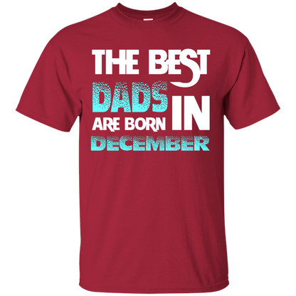 Daddy T-shirt The Best Dads Are Born In December Cardinal