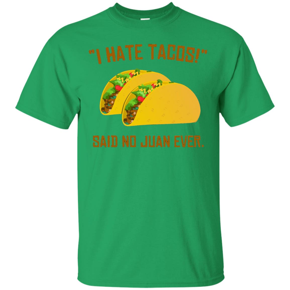 I Hate Tacos Said No Juan Ever Cinco De Mayo T-shirt Irish Green