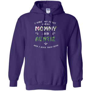 I Have Two Titles Mommy And Auntie ShirtG185 Gildan Pullover Hoodie 8 oz.