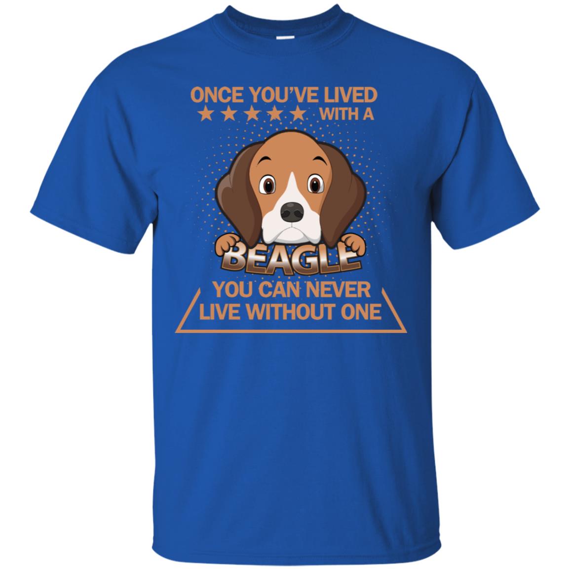 Once You've Lived With A Beagle You Can Never Live Without One Shirt Royal