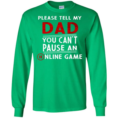 Please Tell My Dad You Cant Pause An Online Game Gaming Shirt Irish Green