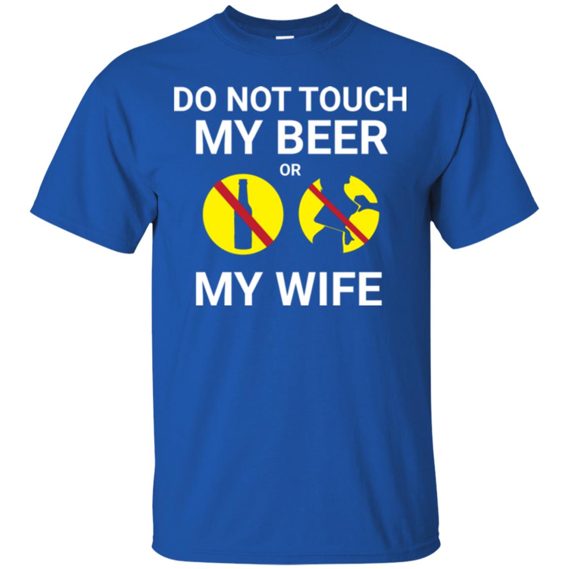 Husband T-shirt Do Not Touch My Beer Or My Wife Royal