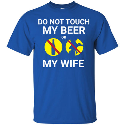 Husband T-shirt Do Not Touch My Beer Or My Wife Royal