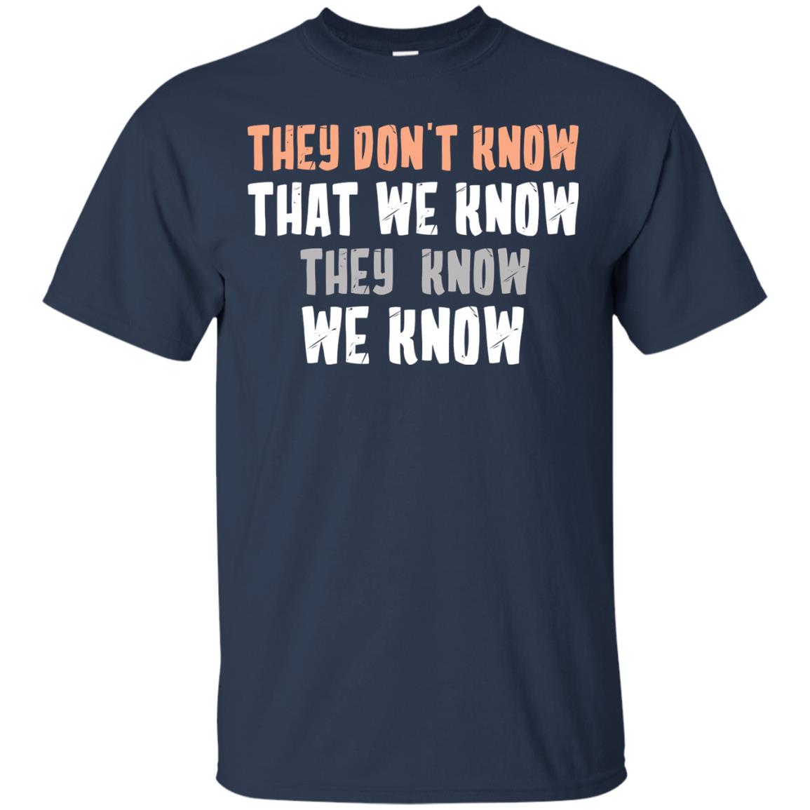They Don_t Know That We Know They Know We Know Shirt Navy