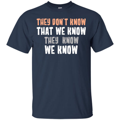 They Don_t Know That We Know They Know We Know Shirt Navy