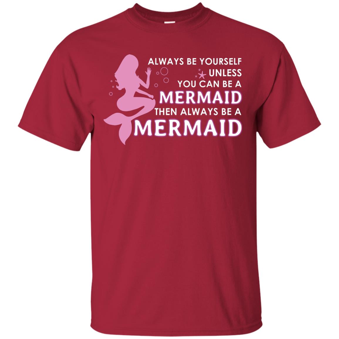 Always Be Yourself Unless You Can Be A Mermaid Then Always Be A Mermaid Shirt Cardinal