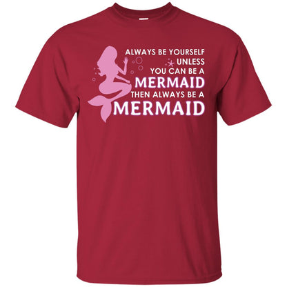 Always Be Yourself Unless You Can Be A Mermaid Then Always Be A Mermaid Shirt Cardinal
