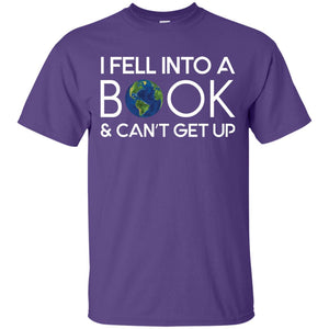 I Fell Into A Book And Can’t Get Up On April 23rd World Book Day T-shirt