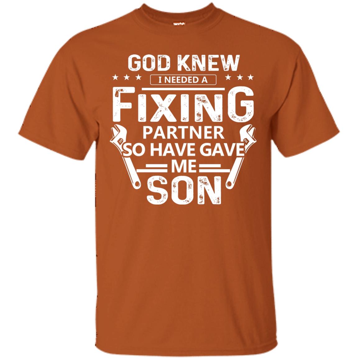 God Knew I Needed A Fixing Partner So He Gave Me Son Shirt Texas Orange