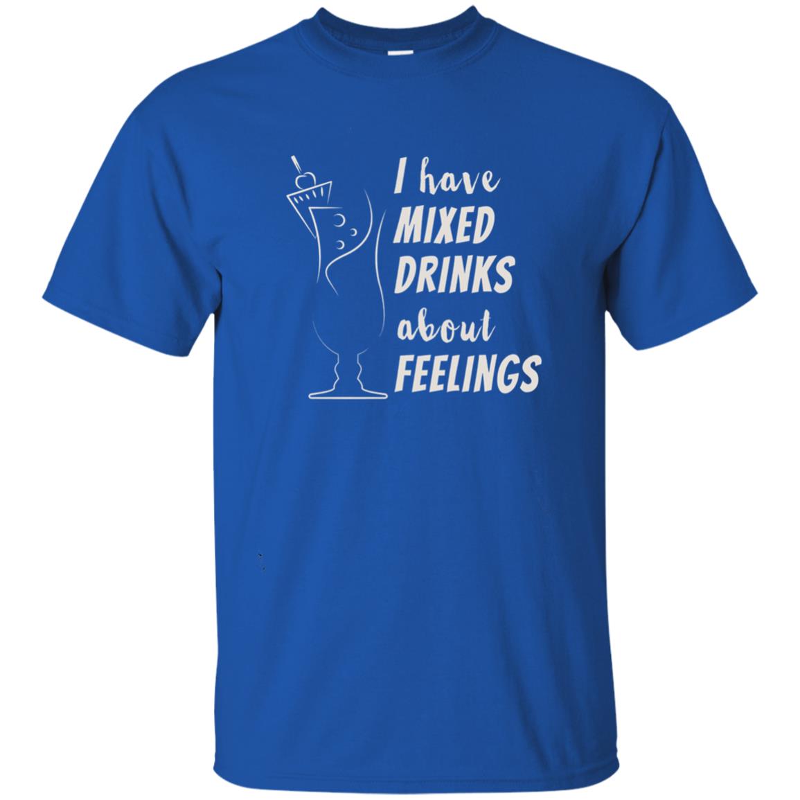 I Have Mixed Drinks About Feelings Funny Cocktail Shirt Royal