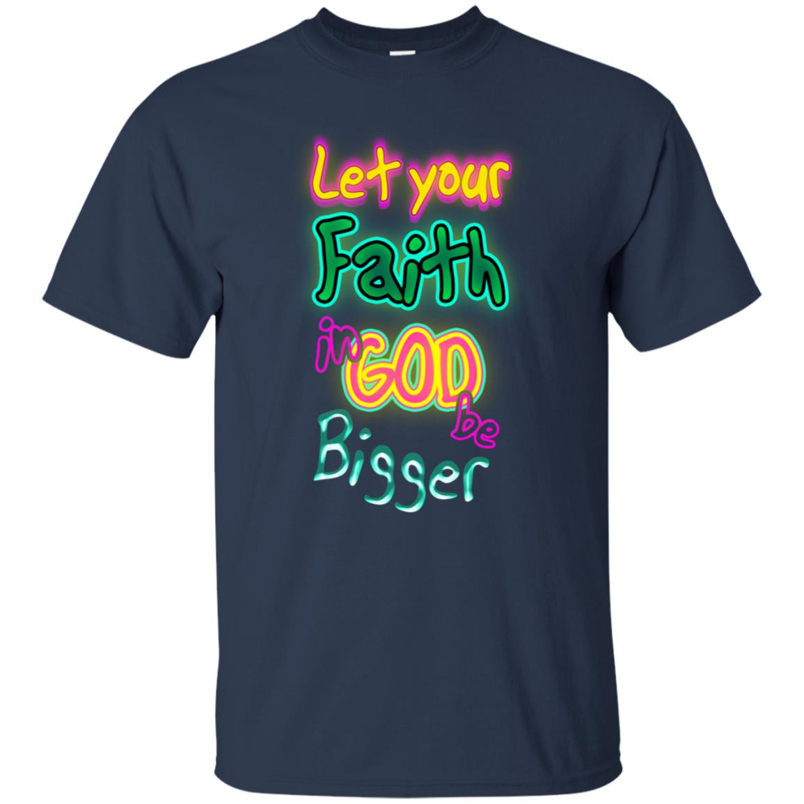 Let Your Faith In God Be Bigger Best Quote Shirt Navy