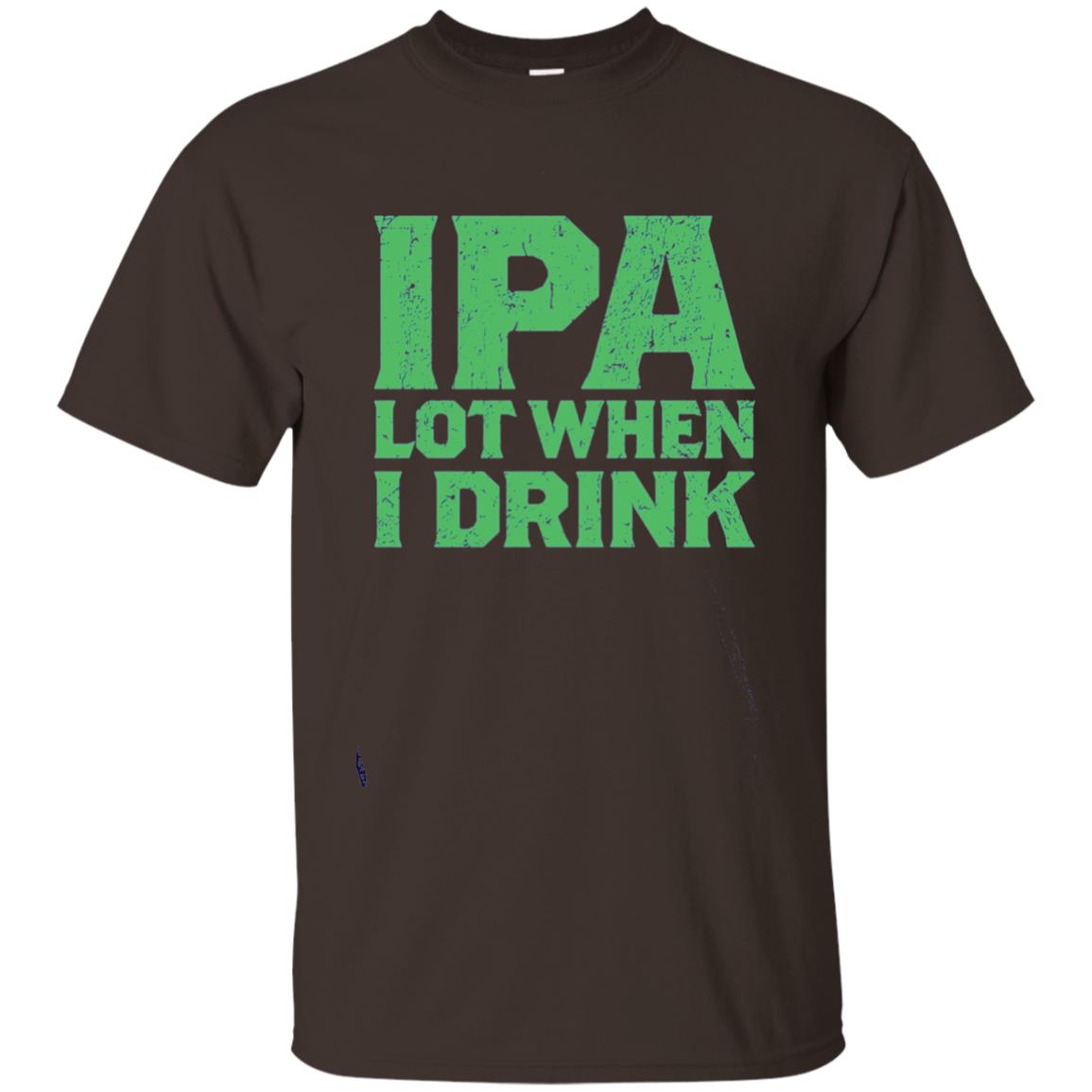 Ipa Lot When I Drink Funny Beer Love St Patrick_s Day T-shirt Dark Chocolate
