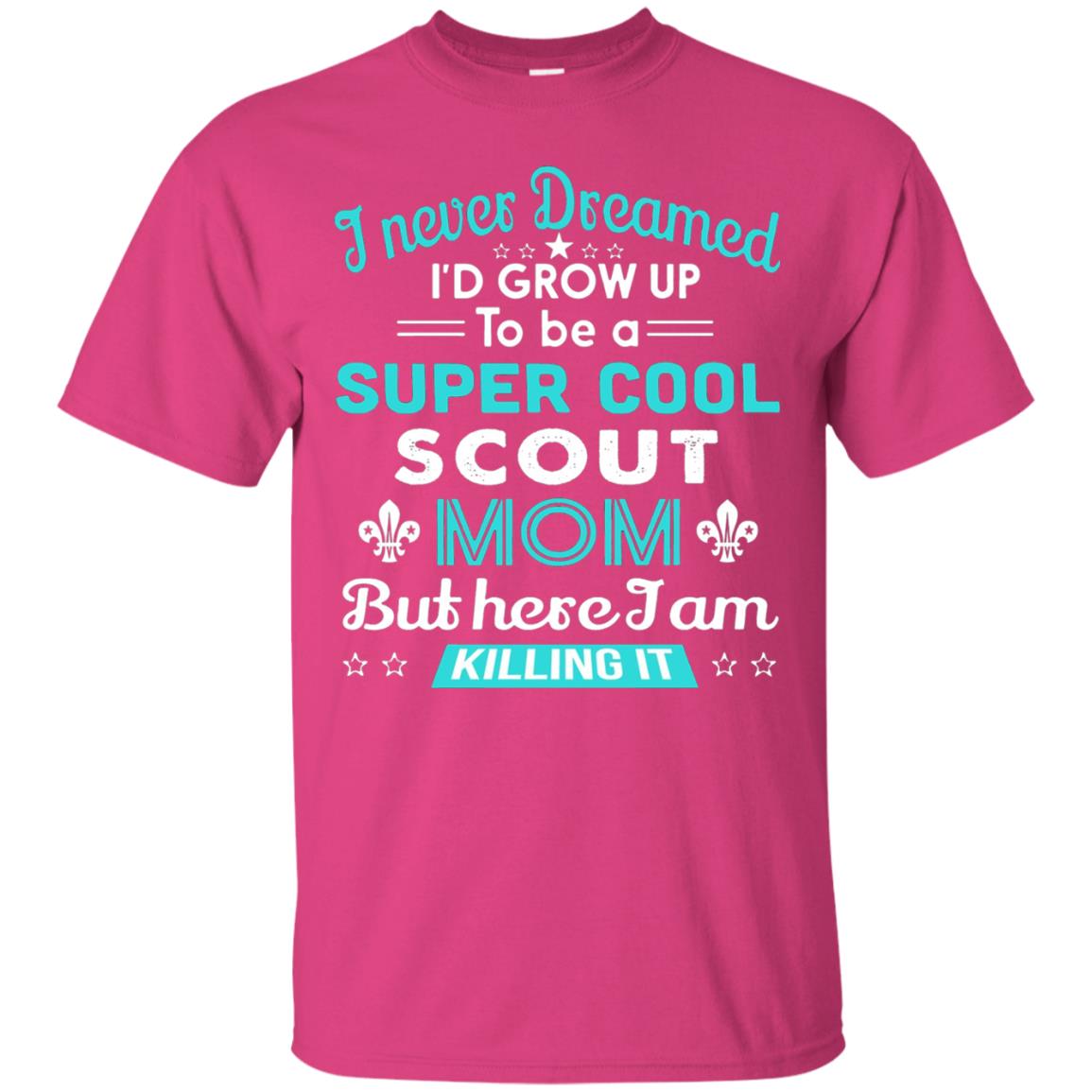 I Never Dreamed I_d Grow Up To Be A Super Cool Scout Mom T-shirt Heliconia