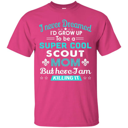 I Never Dreamed I_d Grow Up To Be A Super Cool Scout Mom T-shirt Heliconia
