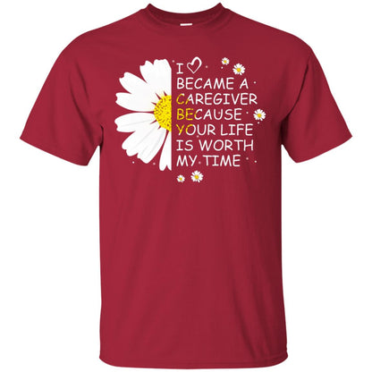I Became A Caregiver Because Your Life Is Worth My Life Shirt Cardinal