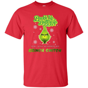 Buckle Up Butter Cup You Just Flipped My Grinch Switch Movie Shirt