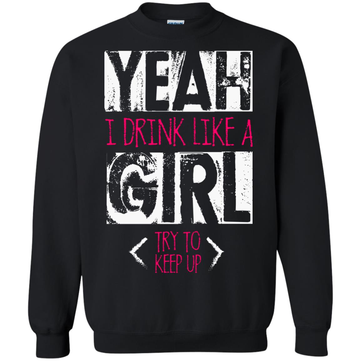 Yeah I Drink Like A Girl Try To Keep Up Drinking Gift Shirt For Girls Black