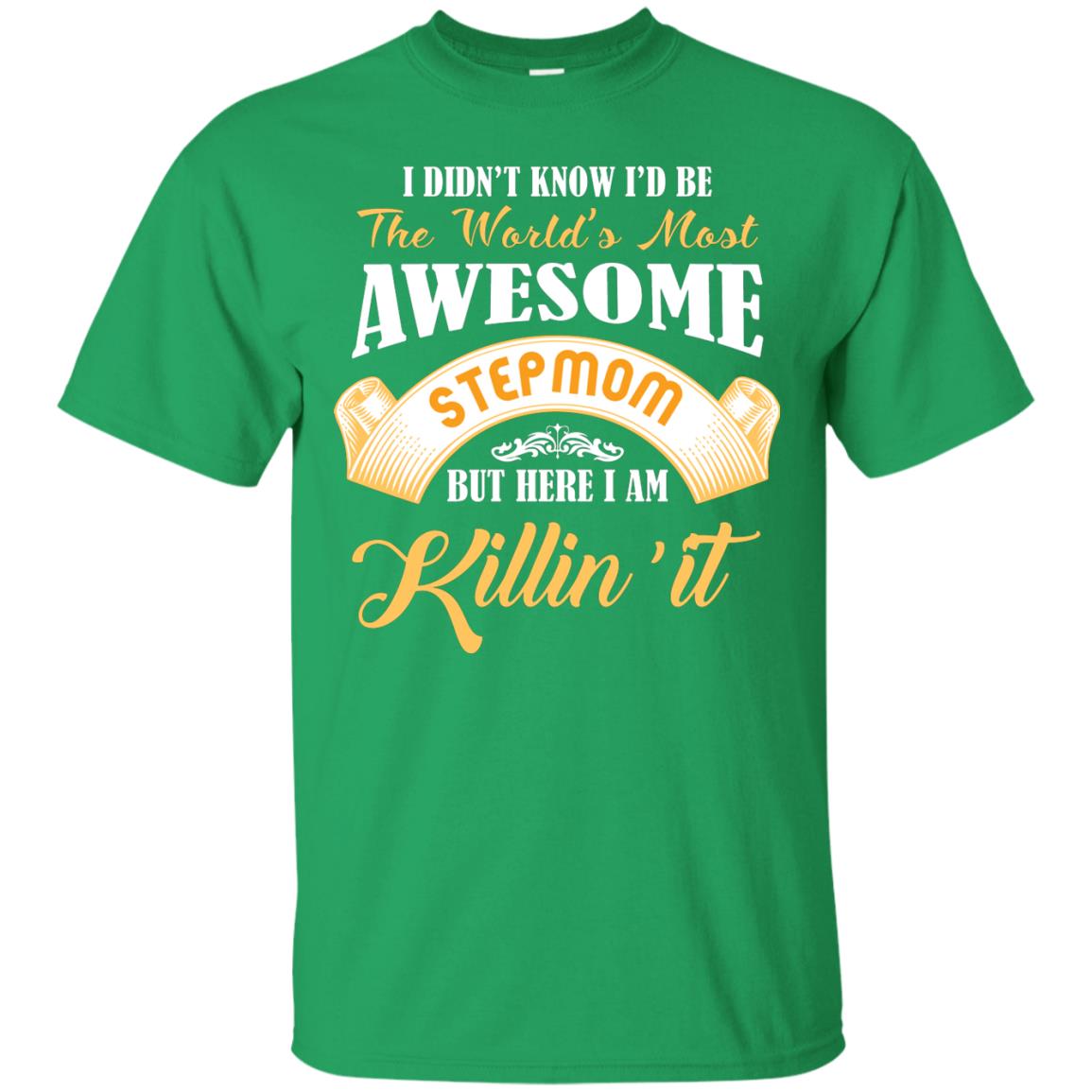 Awesome Stepmom But Here I Am Killin’ It Cool Gift Shirt For Stepmom Irish Green