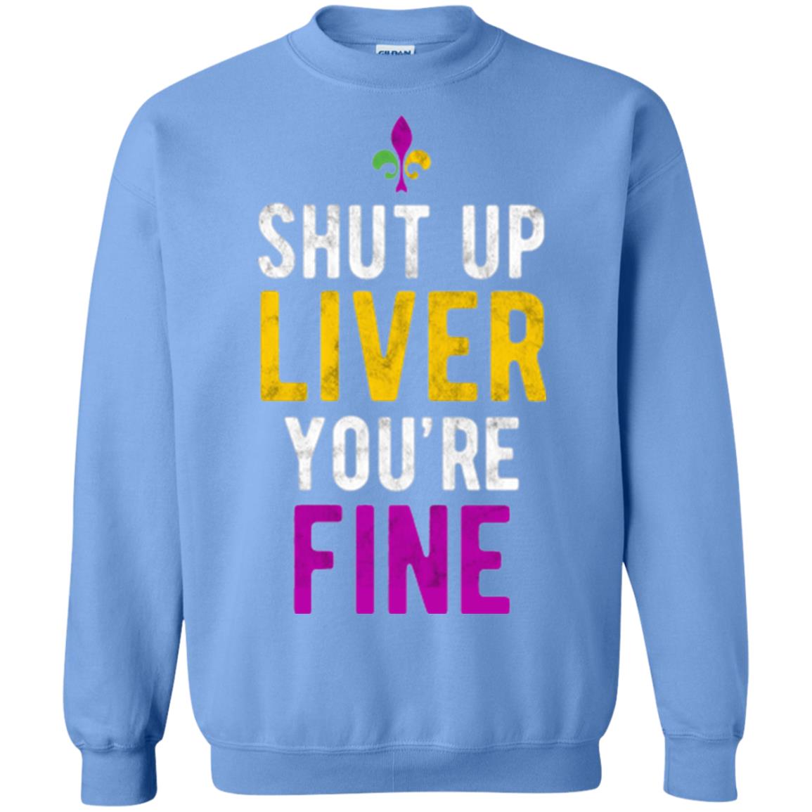 Mardi Gras T-shirt Shut Up Liver You_re Fine Carolina Blue