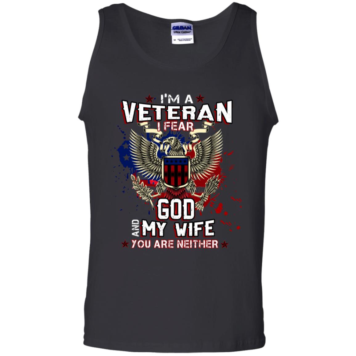 I'm A Veteran I Fear God And My Wife You Are Neither ShirtG220 Gildan 100% Cotton Tank Top