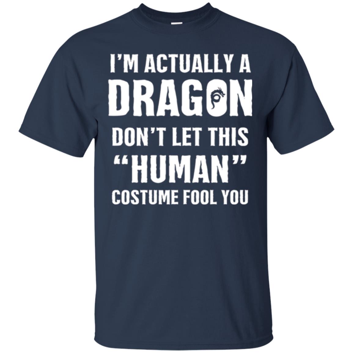 I_m Actually A Dragon Don_t Let This Human Custome Fool You T-shirt Navy