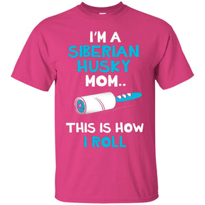 I_m A Siberian Husky Mom This Is How I Roll Dog Mom T-shirt