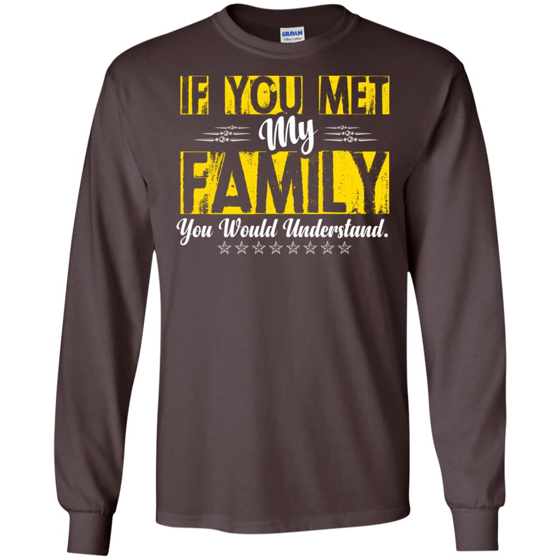 Family T-shirt If You Met My Family You Would Understand Dark Chocolate