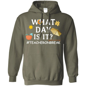 What Day Is It #teacheronbreak Teacher Summer Vacation ShirtG185 Gildan Pullover Hoodie 8 oz.