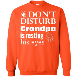 Don't Disturb Grandpa Is Resting His Eyes Funny Granddad ShirtG180 Gildan Crewneck Pullover Sweatshirt 8 oz.