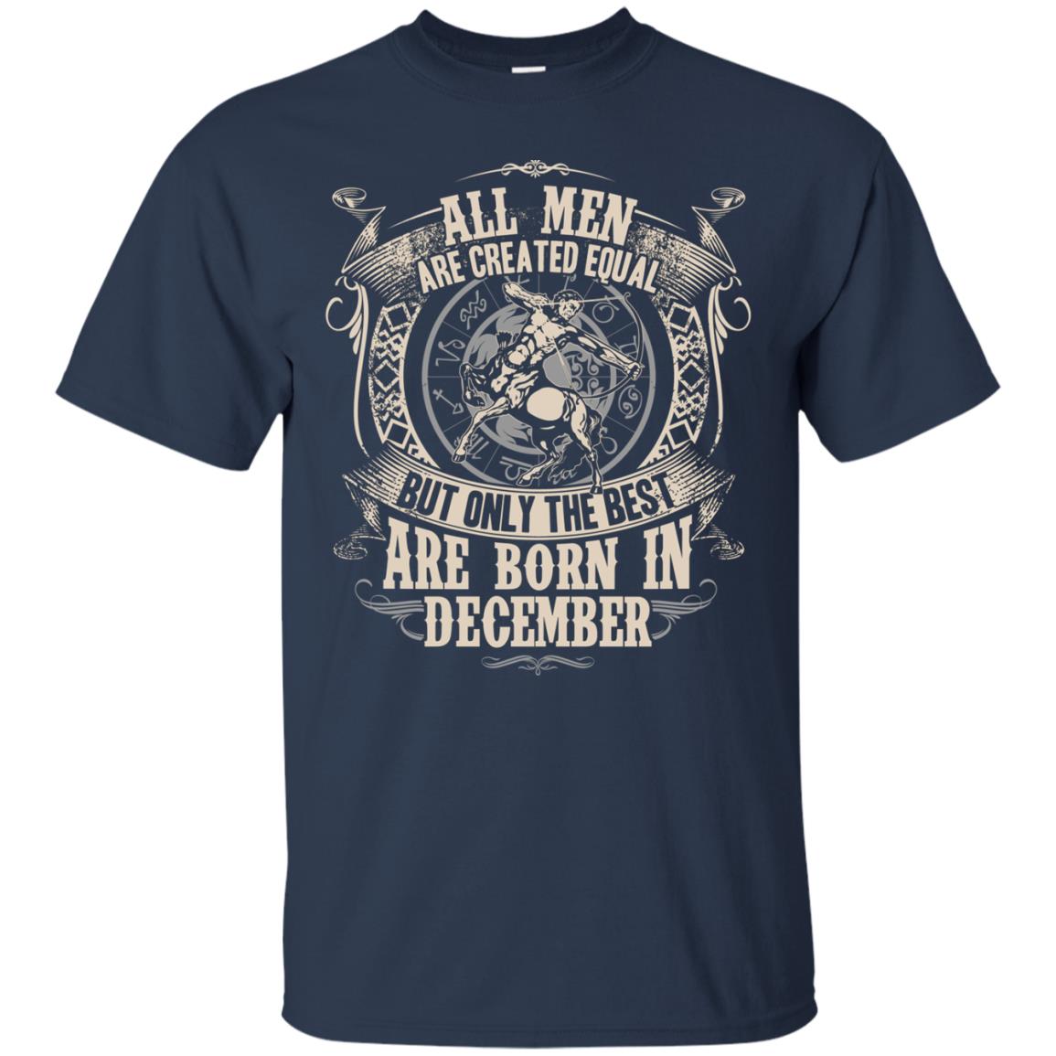 All Men Are Created Equal, But Only The Best Are Born In December T-shirt Navy