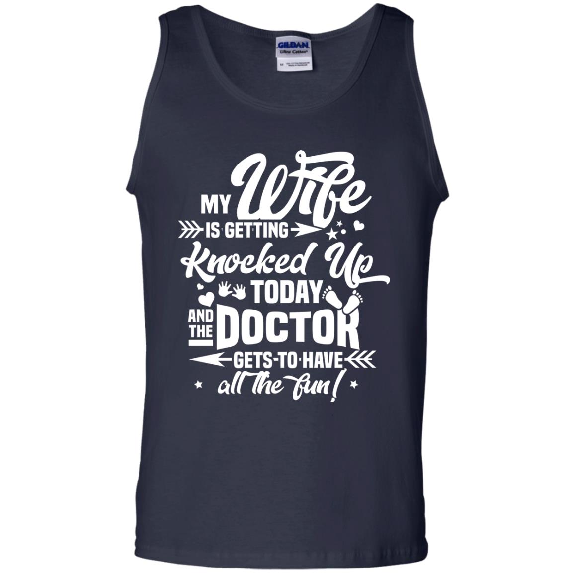 My Wife Is Getting Knocked Up Today And The Doctor Gets To Have All The Fun Pregnancy Announcement Shirt Navy