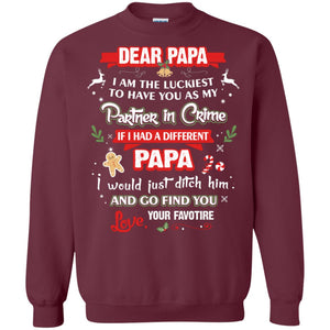 Dear Papa, I Am The Luckiest To Have You As My Partner In Crime If I Had A Different Papai Would Just Ditch He And Go Find You Love Your FavoriteG180 Gildan Crewneck Pullover Sweatshirt 8 oz.