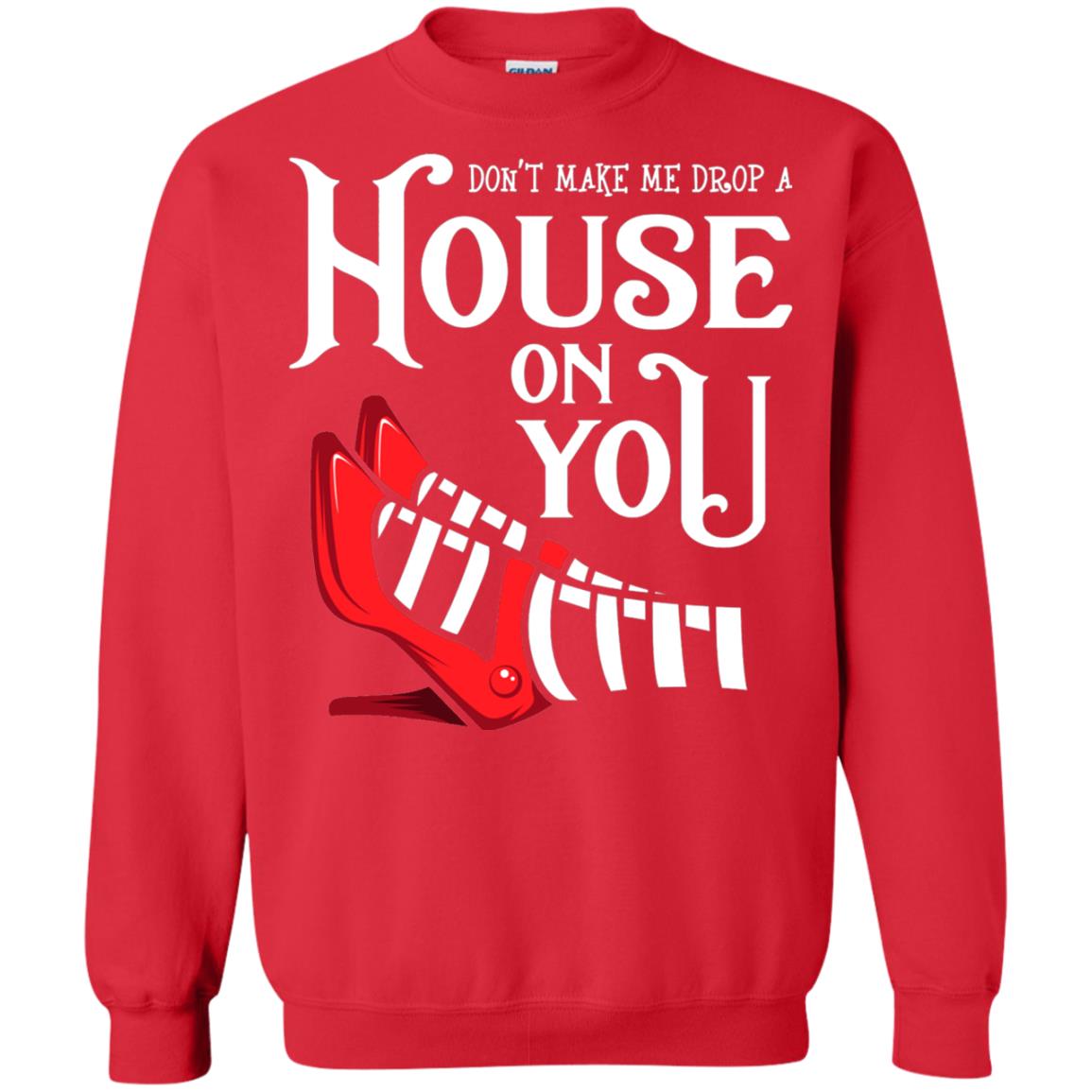 Dont Make Me Drop A House On You Shirt Red