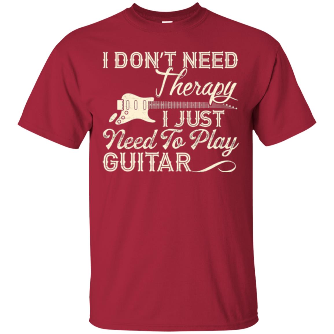 Guitar T-shirt I Don_t Need Therapy I Just Need To Play Guitar Cardinal
