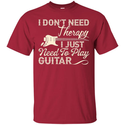 Guitar T-shirt I Don_t Need Therapy I Just Need To Play Guitar Cardinal