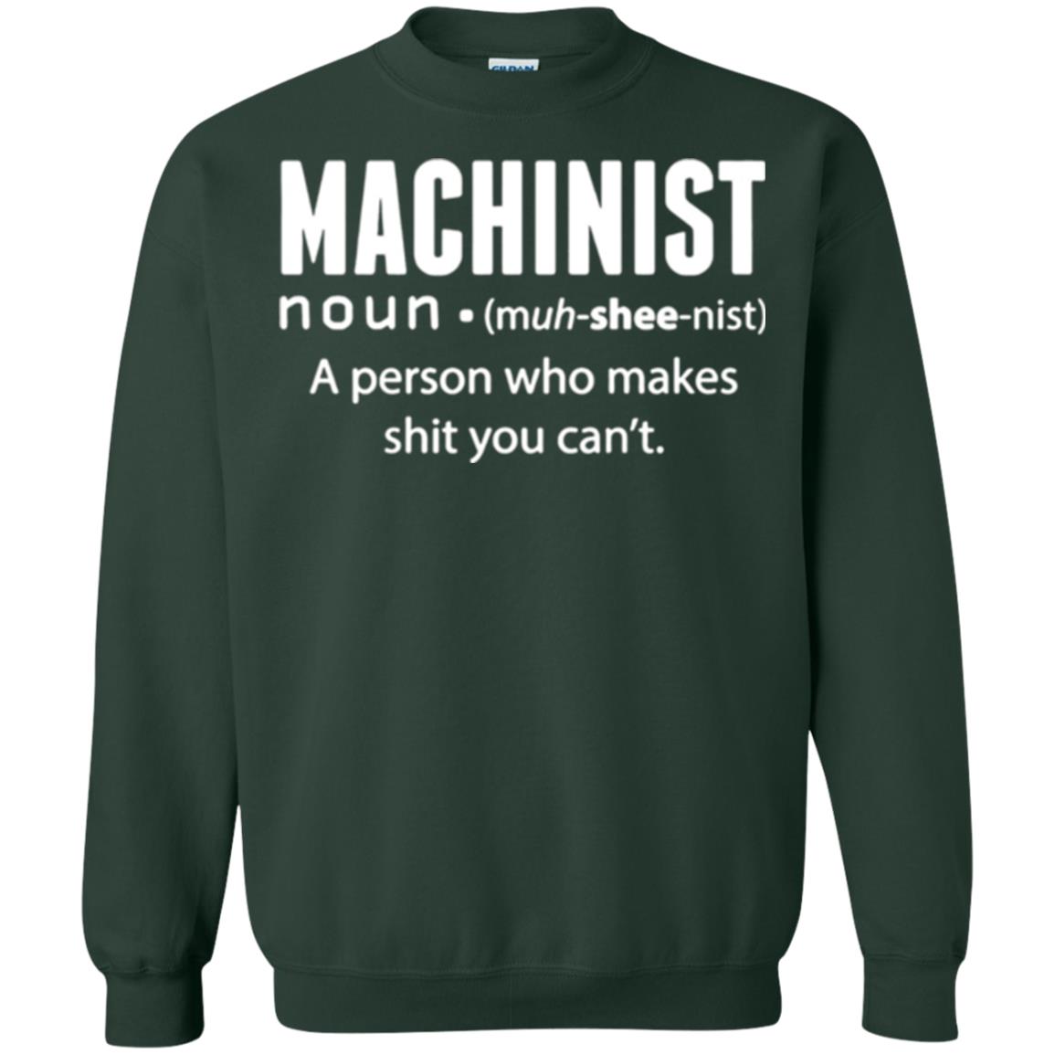 A Person Who Makes Shit You Can't Machinist Definition T-shirt Forest Green