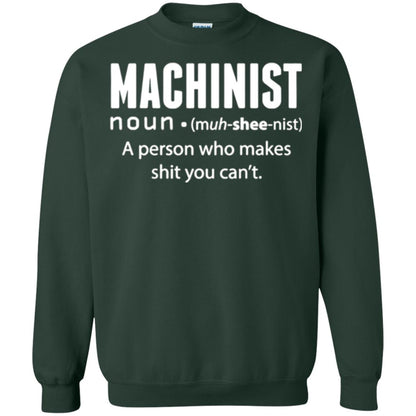 A Person Who Makes Shit You Can't Machinist Definition T-shirt Forest Green