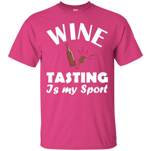 Wine Tasting Is My Sport Wine Lover ShirtG200 Gildan Ultra Cotton T-Shirt