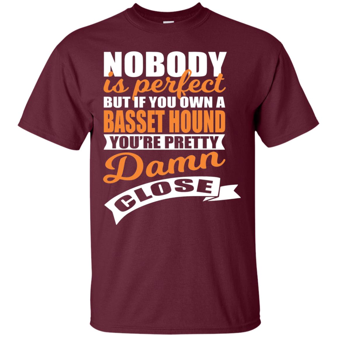 Basset Hound Owner T-shirt Nobody Is Perfect But If You Own A Basset Hound Maroon