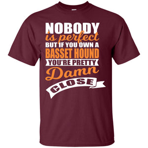 Basset Hound Owner T-shirt Nobody Is Perfect But If You Own A Basset Hound