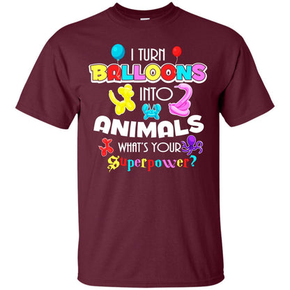 I Turn Balloons Into Animals What's Your Superpower Balloon Artist T-shirt Maroon