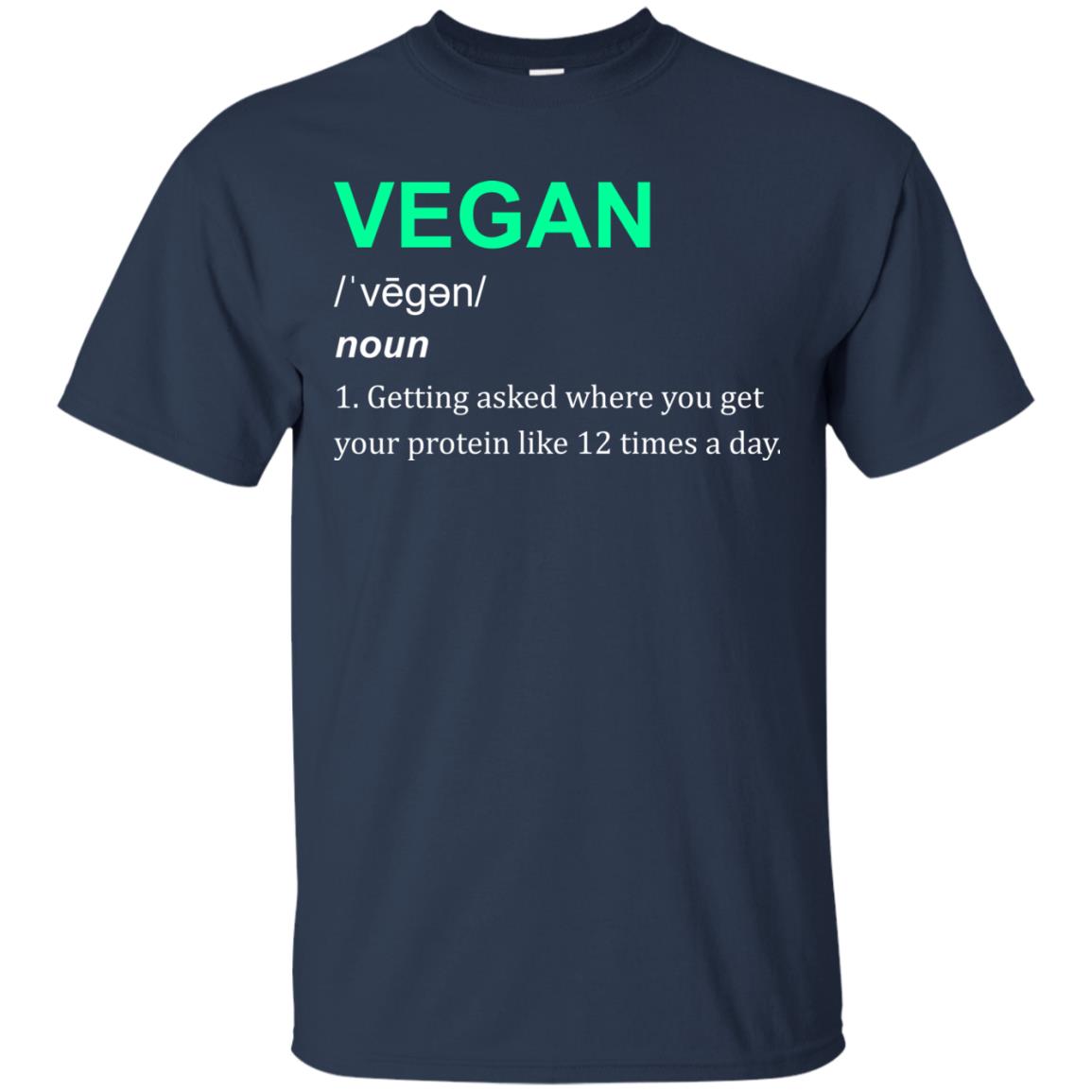 Vegan Shirt You Get Your Protein Like 12 Times A Day Navy