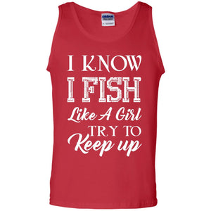 I Know I Fish Like A Girl Try To Keep Up Fishing T-shirt For Girls