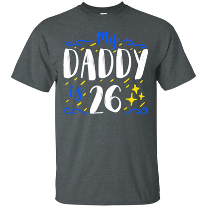 My Daddy Is 26 26th Birthday Daddy Shirt For Sons Or Daughters Dark Heather