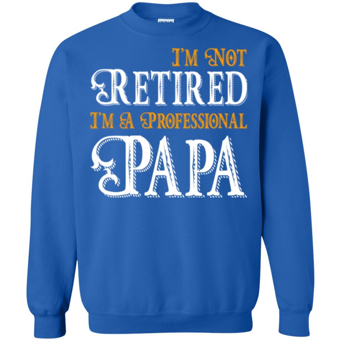 Papa T-shirt I'm Not Retired I'm A Professional Papa Royal