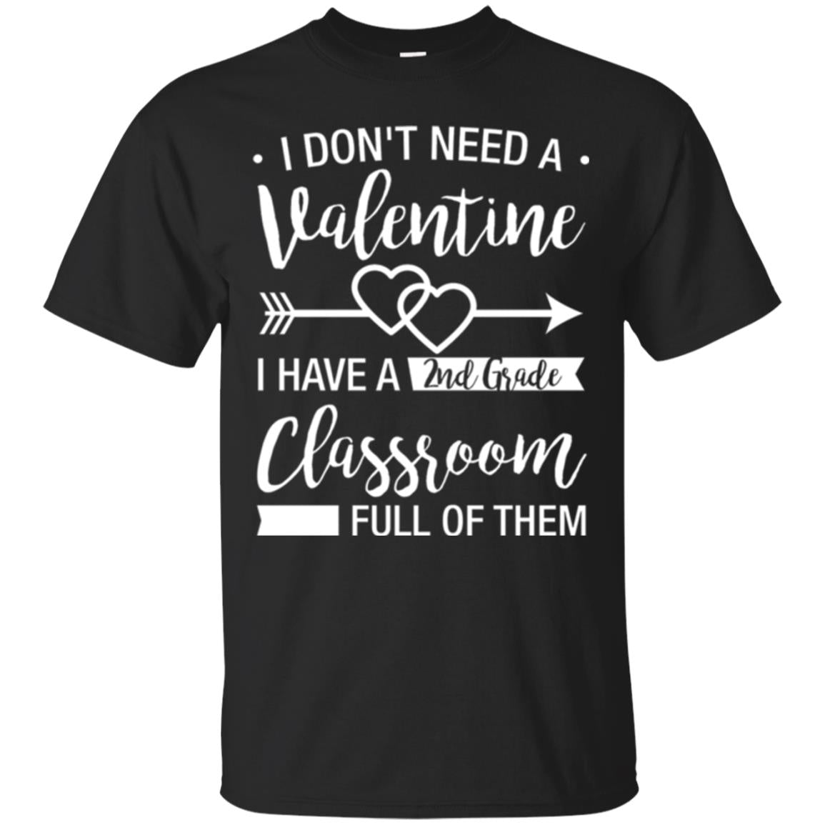 I Don_t Need A Valentines 2nd Grade Teacher T-shirt Black