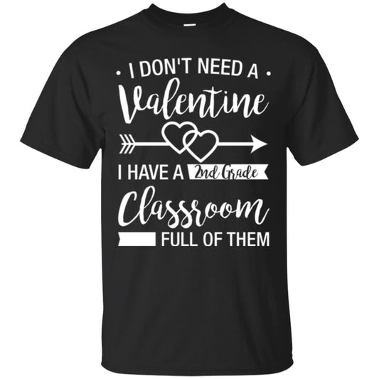 I Don_t Need A Valentines 2nd Grade Teacher T-shirt Black