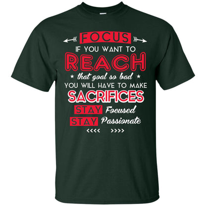 You Will Have To Make Sacrifices Stay Focused Stay Passionate T-shirt Forest