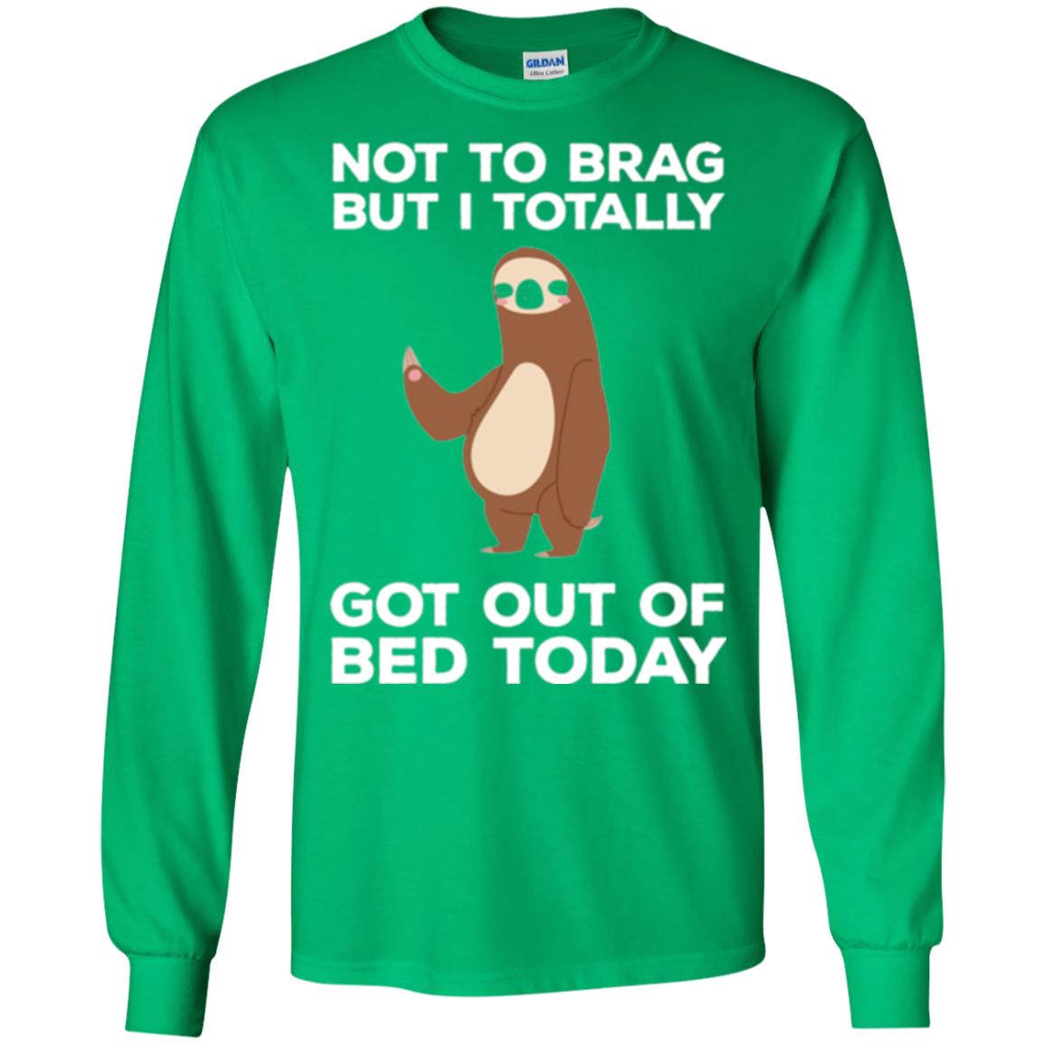 Funny Sloth T-shirt Not To Brag But I Totally Got Out Of Bed Today Irish Green