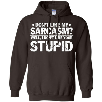 Don't Like My Sarcasm Well I Don't Like Your Stupid Best Quote Shirt Dark Chocolate